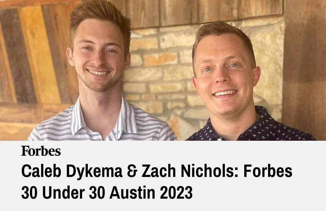 Caleb Dykema & Zach Nichols: Forbes 30 Under 30 Austin 2023 Caleb Dykema & Zach Nichols: Forbes 30 Under 30 Austin 2023